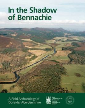 Hardcover In the Shadow of Bennachie: A Field Archaeology of Donside, Aberdeenshire Book