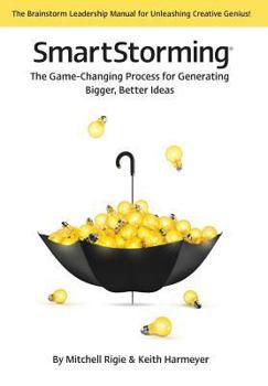 Hardcover Smartstorming (R): The Game Changing Process for Generating Bigger, Better Ideas Book