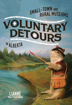 Paperback Voluntary Detours: Small-Town and Rural Museums in Alberta Volume 34 Book