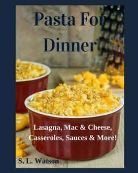Paperback Pasta For Dinner: Lasagna, Mac & Cheese, Casseroles, Sauces & More! Book