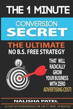 Paperback The 1 Minute Conversion Secret: How to Radically Grow Your Business with Zero Advertising Costs Book