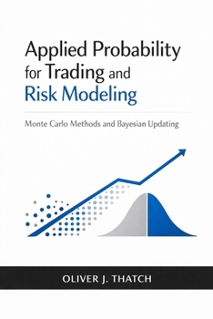 Paperback Applied Probability for Trading and Risk Modeling: Monte Carlo Methods and Bayesian Updating Book
