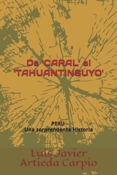 Paperback De 'CARAL' al 'TAHUANTINSUYO': Tribus, Pueblos e Imperio INCA frente al poder telúrico de los Andes [Spanish] Book