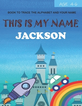 Paperback This is my name Jackson: book to trace the alphabet and your name: age 4-6 Book