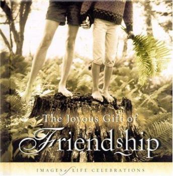 Hardcover The Joyous Gift of Friendship: Images of Life Celebrations Book