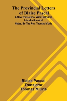 Paperback The provincial letters of Blaise Pascal: A new translation, with historical introduction and notes, by the Rev. Thomas M'Crie Book