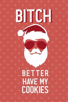 Bitch Better Have My Cookies: Notebook Journal Composition Blank Lined Diary Notepad 120 Pages Paperback Pink Points Santa