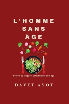 Paperback L'Homme Sans GE: Secrets de longévité et techniques anti-âge [French] Book