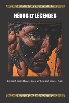 Paperback Héros et légendes: Explorant les similitudes entre la mythologie et les super-héros [French] Book