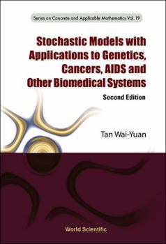 Hardcover Stochastic Models with Applications to Genetics, Cancers, AIDS and Other Biomedical Systems (Second Edition) Book