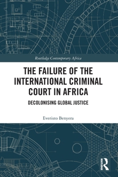 Paperback The Failure of the International Criminal Court in Africa: Decolonising Global Justice Book