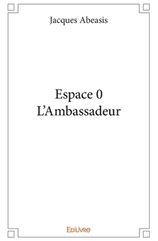 Paperback Espace 0 - L'Ambassadeur: Roman de Science Fiction [French] Book