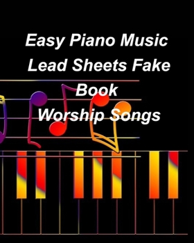 Paperback Easy Piano Music Lead Sheets Fake Book Worship Songs: Praise Worship Piano Lead Sheets Fake Book