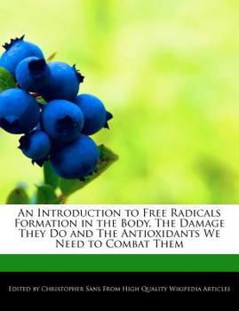 Paperback An Introduction to Free Radicals Formation in the Body, the Damage They Do and the Antioxidants We Need to Combat Them Book