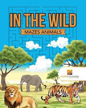 Paperback In the Wild: Mazes Animals Book