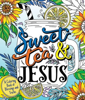 Paperback Sweet Tea and Jesus: A Coloring Book of Blessings and Truths Book