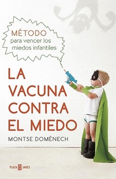 Paperback La Vacuna Contra El Miedo. Metodo Para Vencer Los Miedos Infantiles / The Vaccin E Against Fear [Spanish] Book