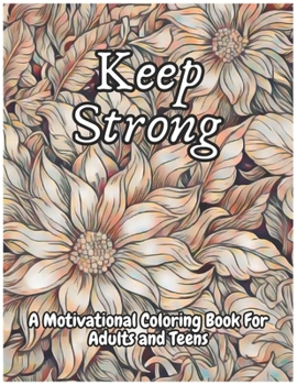 Paperback Keep Strong A Motivational Coloring Book For Adults And Teens Book