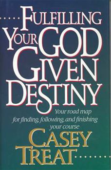 Hardcover Fulfilling Your God Given Destiny: Your Road Map for Finding, Following, and Finishing Your Course Book