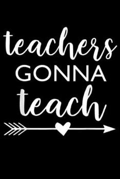 Teachers Gonna Teach: Teachers Gonna Teach  Journal/Notebook Blank Lined Ruled 6x9 100 Pages
