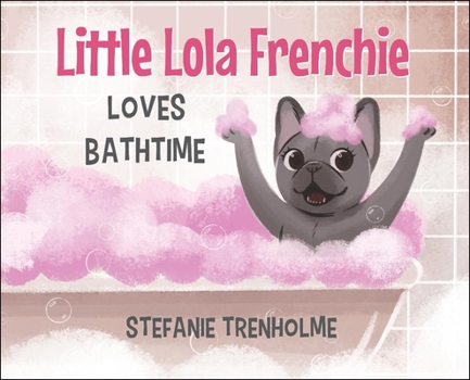 Hardcover Little Lola Frenchie Loves Bathtime Book