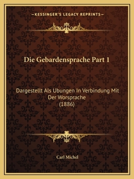 Paperback Die Gebardensprache Part 1: Dargestellt Als Ubungen In Verbindung Mit Der Worsprache (1886) [German] Book