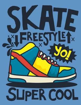 Paperback Skate Freestyle Yo! Super Cool: Sketchbook Skate Fun Sketchbook for Boys: 110 Pages of 8.5"x11" Blank Paper for Drawing, For Kids Practice Top Arts an Book