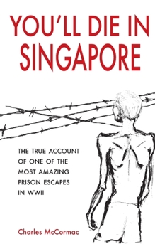 Paperback You'll Die in Singapore: The True Account of One of the Most Amazing Prison Escapes in WWII Book