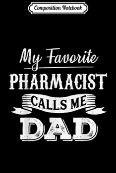 Paperback Composition Notebook: My Favorite Pharmacist Calls Me Dad Father's Day Gift Journal/Notebook Blank Lined Ruled 6x9 100 Pages Book