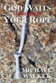 Paperback God Waits at the End of Your Rope Book