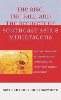 The Rise, the Fall, and the Recovery of Southeast Asia's Minidragons: How Can Their History Be Lessons We Shall Learn During the Twenty-first Century and Beyond?