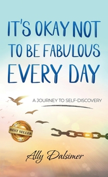 Hardcover It's Okay Not to Be Fabulous Every Day: A Journey to Self-Discovery Book