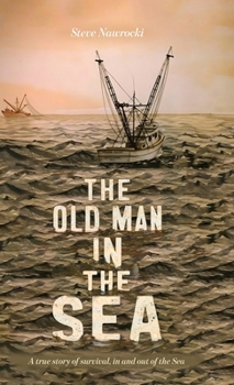 Hardcover The Old Man IN the Sea, A true story of survival, in and out of the Sea Book