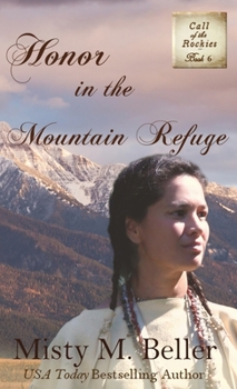 Honor in the Mountain Refuge - Book #6 of the Call of the Rockies