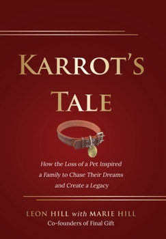 Hardcover Karrot's Tale: How the Loss of a Pet Inspired a Family to Chase Their Dreams and Create a Legacy Book