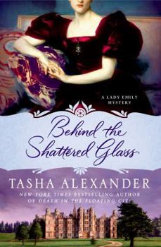 Hardcover Behind the Shattered Glass: A Lady Emily Mystery Book