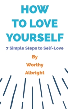 Paperback How To Love Yourself: 7 Simple Steps to Self-Love Book