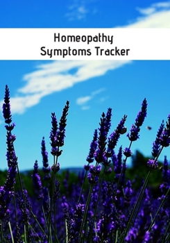 Homeopathy Symptoms Tracker: Homeopathic Diary To Record Remedies & Healing Progress: Great Useful Practical Gift For Homeopaths & Alternative Medicine Users Patients