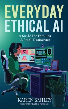 Everyday Ethical AI: A Guide For Families & Small Businesses