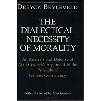 Paperback The Dialectical Necessity of Morality: An Analysis and Defense of Alan Gewirth's Argument to the Principle of Generic Consistency Book