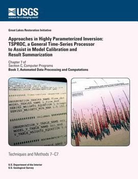 Paperback Approaches in Highly Parameterized Inversion: TSPROC, a General Time-Series Processor to Assist in Model Calibration and Result Summarization Book