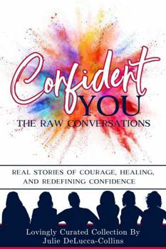 Confident You - The Raw Conversations: Real Stories of Courage, Healing, and Redefining Confidence