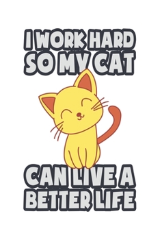 I Work Hard So My Cat Can Live A Better Life: Katze Katzenmama Katzenliebhaber Dina5 Blanko Malheft Notizbuch Tagebuch Planer Notizblock Kladde Journal Strazze