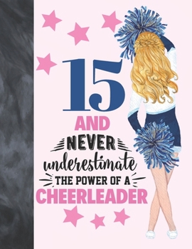 15 And Never Underestimate The Power Of A Cheerleader: Cheerleading Gift For Teen Girls Age 15 Years Old - Art Sketchbook Sketchpad Activity Book For Kids To Draw And Sketch In