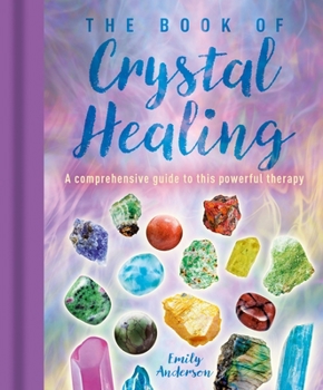 Hardcover The Book of Crystal Healing: A Comprehensive Guide to This Powerful Therapy Book