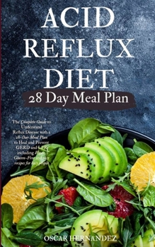 Paperback Acid Reflux Diet: The Complete Guide to Understand Reflux Disease with a 28-Day Meal Plan to Heal and Prevent GERD and LPR including Veg Book