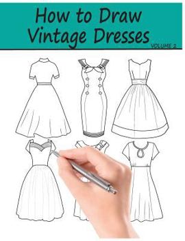 Paperback How to Draw Vintage Dresses: 40 Fabulous Vintage Dress Designs with Practice Pages Book