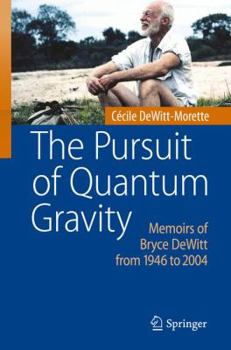 Hardcover The Pursuit of Quantum Gravity: Memoirs of Bryce DeWitt from 1946 to 2004 Book