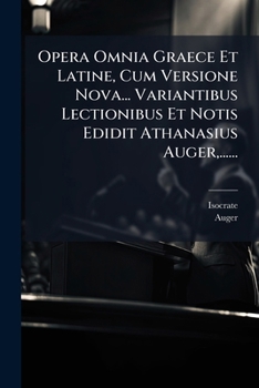 Paperback Opera Omnia Graece Et Latine, Cum Versione Nova... Variantibus Lectionibus Et Notis Edidit Athanasius Auger, ...... [Latin] Book