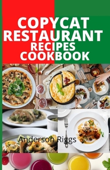 Paperback Copycat Restaurant Recipes Cookbook: A Step by Step Cookbook to Start Making Restaurant's Most Popular Recopes at Home Book